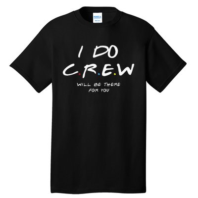 I Do Crew Bachelorette Party Men & Women Tall T-Shirt