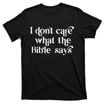 I Don’T Care What The Bible Says T-Shirt