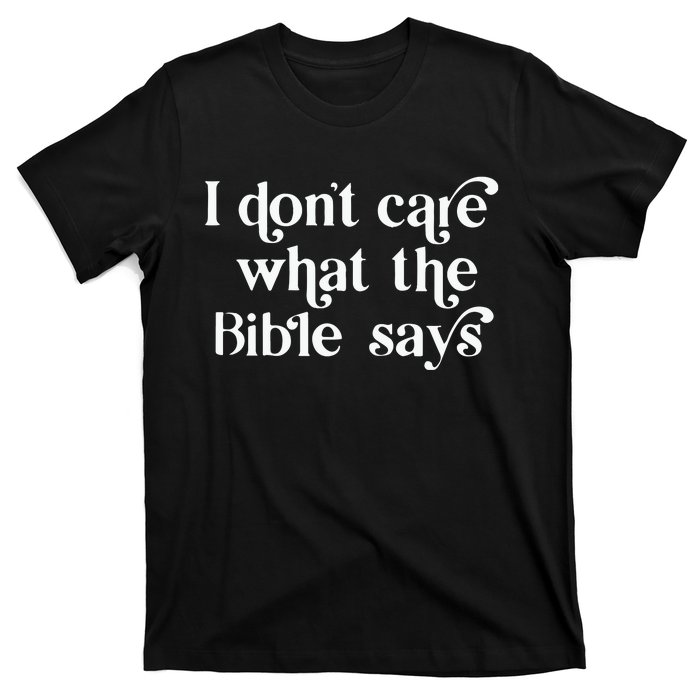 I Don’T Care What The Bible Says T-Shirt