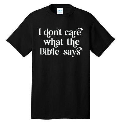 I Don’T Care What The Bible Says Tall T-Shirt