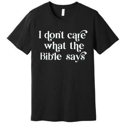 I Don’T Care What The Bible Says Premium T-Shirt