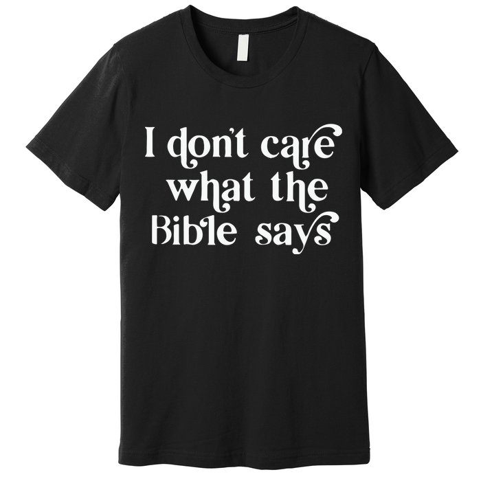 I Don’T Care What The Bible Says Premium T-Shirt