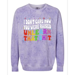 I Don&39;t Care How You Were Raised Unlearn That Colorblast Crewneck Sweatshirt