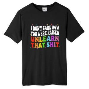 I Don&39;t Care How You Were Raised Unlearn That Tall Fusion ChromaSoft Performance T-Shirt