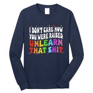 I Don&39;t Care How You Were Raised Unlearn That Long Sleeve Shirt