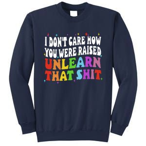 I Don&39;t Care How You Were Raised Unlearn That Sweatshirt