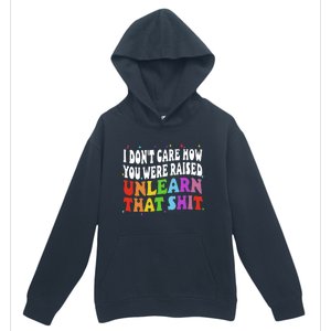 I Don&39;t Care How You Were Raised Unlearn That Urban Pullover Hoodie