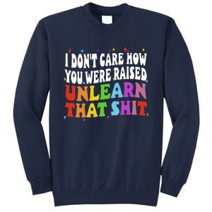 I Don&39;t Care How You Were Raised Unlearn That Tall Sweatshirt