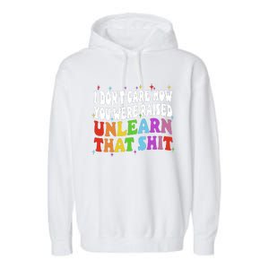 I Don&39;t Care How You Were Raised Unlearn That Garment-Dyed Fleece Hoodie