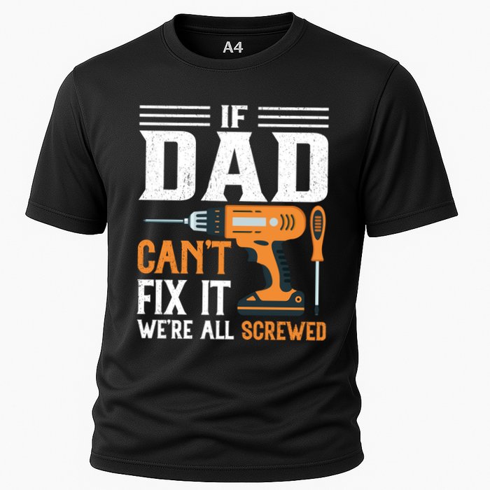 If Dad CanT Fix It WeRe All Screwed FatherS Day Print Cooling Performance Crew T-Shirt