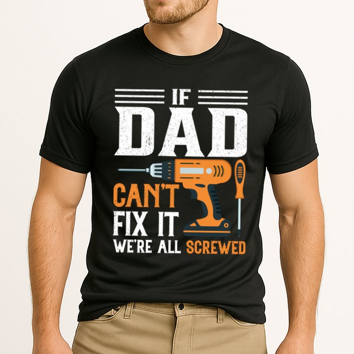 If Dad CanT Fix It WeRe All Screwed FatherS Day Print Cooling Performance Crew T-Shirt