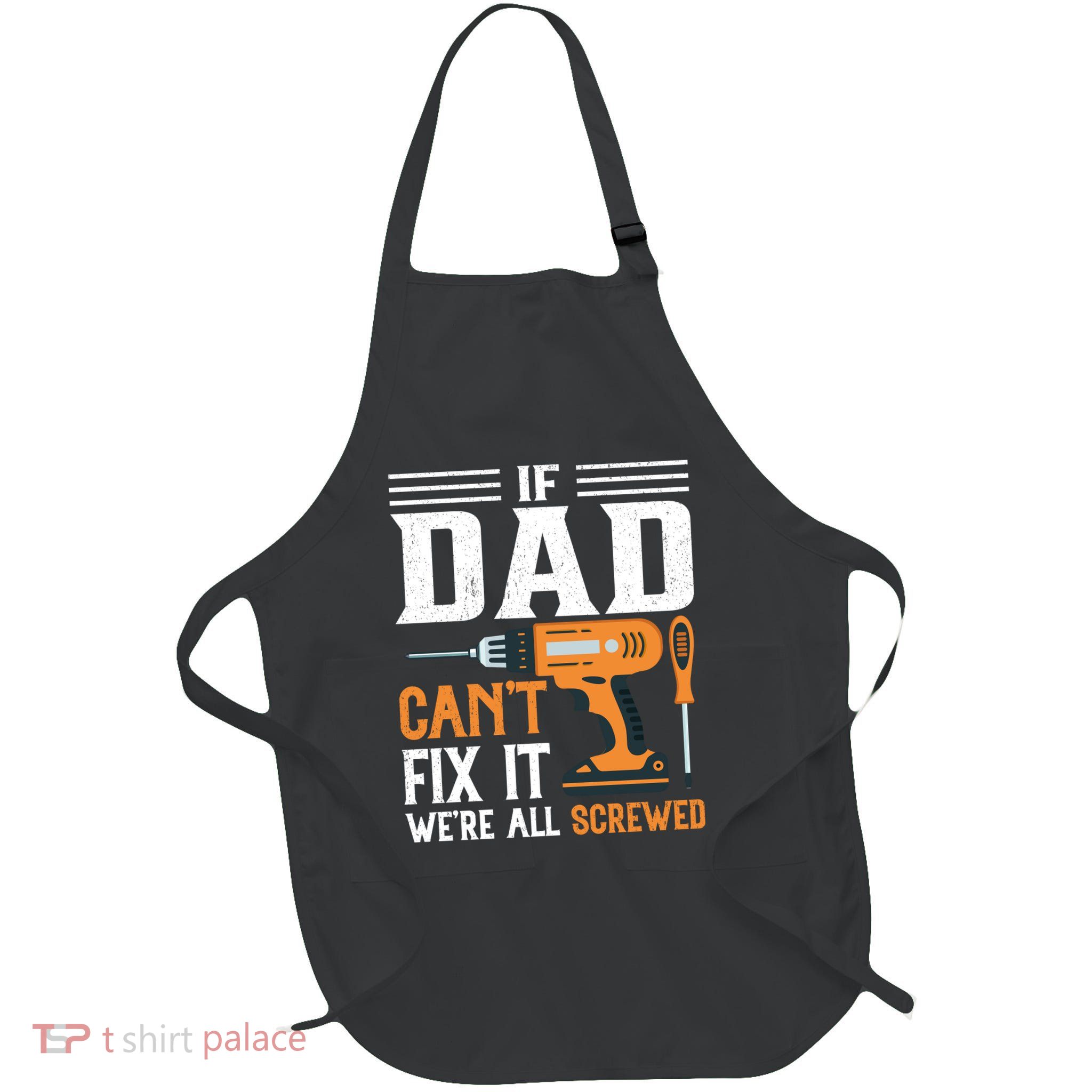 If Dad CanT Fix It WeRe All Screwed FatherS Day Print Full-Length Apron With Pockets
