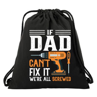 If Dad CanT Fix It WeRe All Screwed FatherS Day Print Drawstring Bag