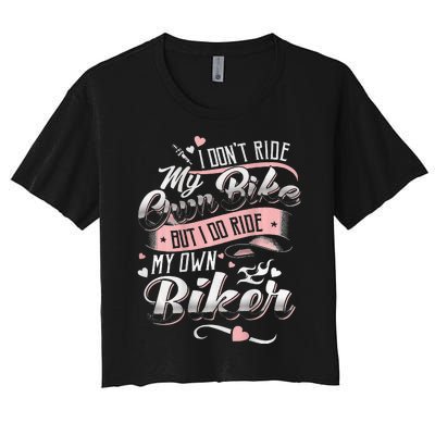 I DonT Care My Own Bike But I Do Ride My Own Biker On Back Women's Crop Top Tee