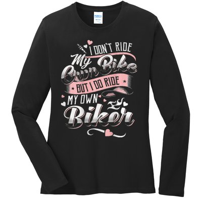 I DonT Care My Own Bike But I Do Ride My Own Biker On Back Ladies Long Sleeve Shirt