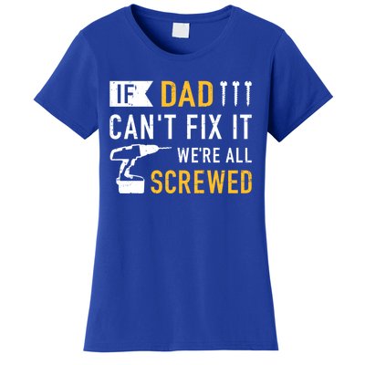 If Dad Can't Fix It We're All Screwed Gift For Daddy Father Cool Gift Women's T-Shirt