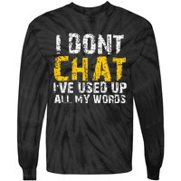 I DonT Chat IVe Used Up All My Words Tie-Dye Long Sleeve Shirt