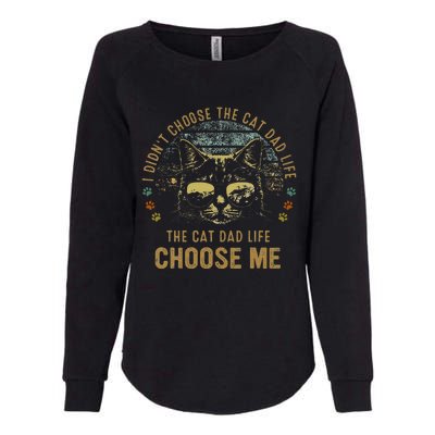 I Didn't Choose The Cat Dad Life The Cat Dad Life Choose Me Womens California Wash Sweatshirt