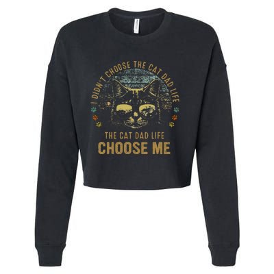 I Didn't Choose The Cat Dad Life The Cat Dad Life Choose Me Cropped Pullover Crew