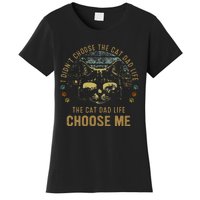 I Didn't Choose The Cat Dad Life The Cat Dad Life Choose Me Women's T-Shirt