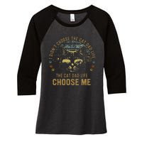 I Didn't Choose The Cat Dad Life The Cat Dad Life Choose Me Women's Tri-Blend 3/4-Sleeve Raglan Shirt