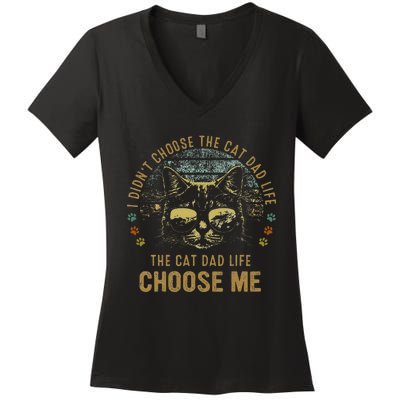 I Didn't Choose The Cat Dad Life The Cat Dad Life Choose Me Women's V-Neck T-Shirt