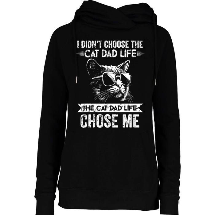 I Didnt Choose The Cat Dad Life The Cat Dad Life Chose Me Womens Funnel Neck Pullover Hood