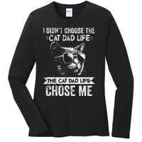 I Didnt Choose The Cat Dad Life The Cat Dad Life Chose Me Ladies Long Sleeve Shirt