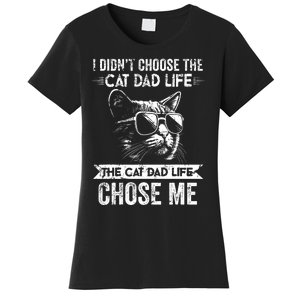 I Didnt Choose The Cat Dad Life The Cat Dad Life Chose Me Women's T-Shirt