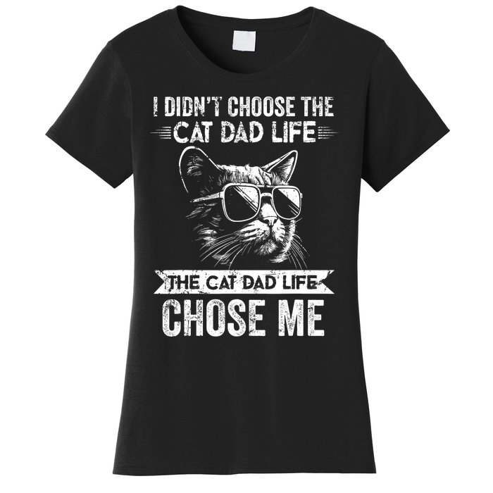 I Didnt Choose The Cat Dad Life The Cat Dad Life Chose Me Women's T-Shirt