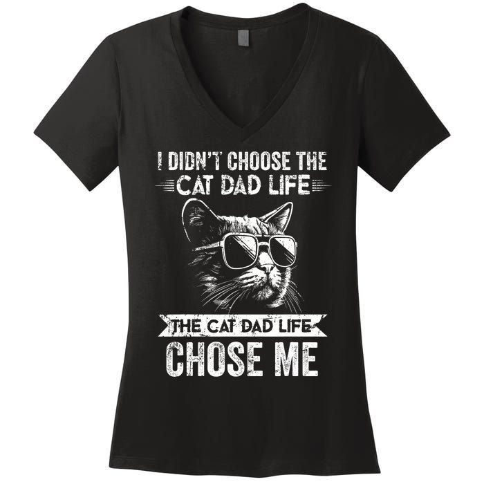 I Didnt Choose The Cat Dad Life The Cat Dad Life Chose Me Women's V-Neck T-Shirt