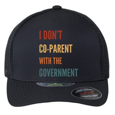 I DonT Coparent With The Government Flexfit Unipanel Trucker Cap