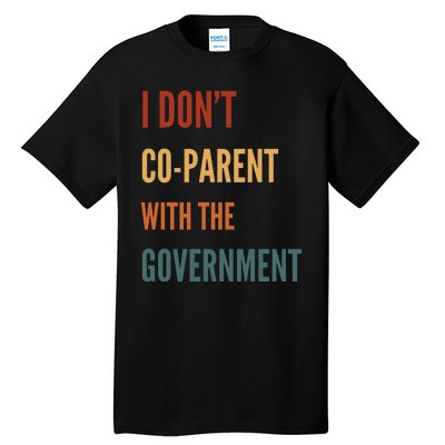 I DonT Coparent With The Government Tall T-Shirt