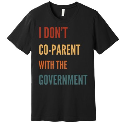 I DonT Coparent With The Government Premium T-Shirt