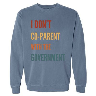 I DonT Coparent With The Government Garment-Dyed Sweatshirt