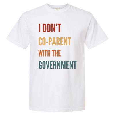 I DonT Coparent With The Government Garment-Dyed Heavyweight T-Shirt