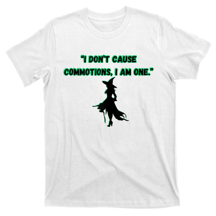 I DonT Cause Commotions I Am One. T-Shirt