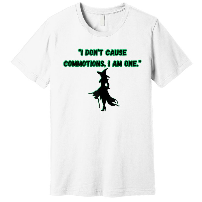 I DonT Cause Commotions I Am One. Premium T-Shirt