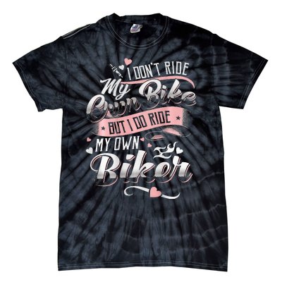 I DonT Care My Own Bike But I Do Ride My Own Biker On Back Tie-Dye T-Shirt