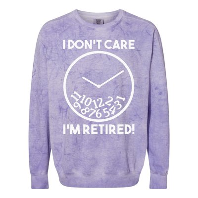 I DonT Care IM Retired Funny Retirement Gift Colorblast Crewneck Sweatshirt