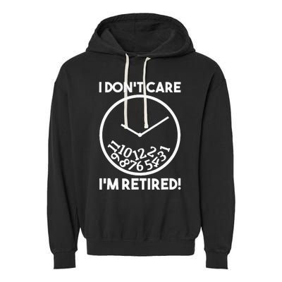 I DonT Care IM Retired Funny Retirement Gift Garment-Dyed Fleece Hoodie