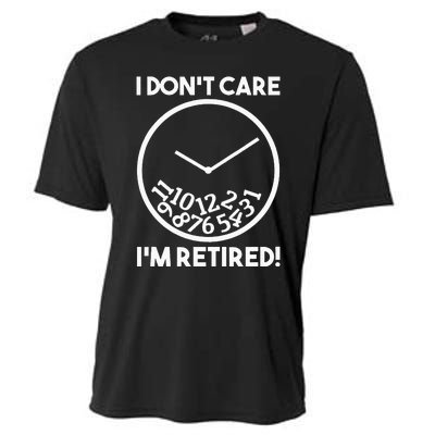 I DonT Care IM Retired Funny Retirement Gift Cooling Performance Crew T-Shirt