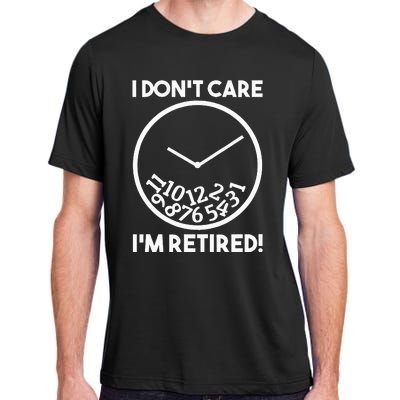 I DonT Care IM Retired Funny Retirement Gift Adult ChromaSoft Performance T-Shirt