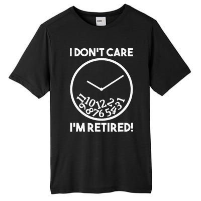 I DonT Care IM Retired Funny Retirement Gift Tall Fusion ChromaSoft Performance T-Shirt