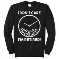 I DonT Care IM Retired Funny Retirement Gift Tall Sweatshirt