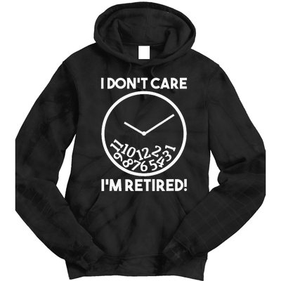 I DonT Care IM Retired Funny Retirement Gift Tie Dye Hoodie