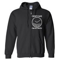 I DonT Care IM Retired Funny Retirement Gift Full Zip Hoodie