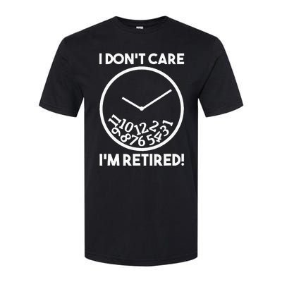 I DonT Care IM Retired Funny Retirement Gift Softstyle CVC T-Shirt