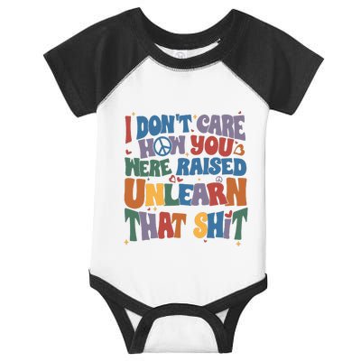 I Dont Care How You Were Raised Unlearn That Shit Infant Baby Jersey Bodysuit