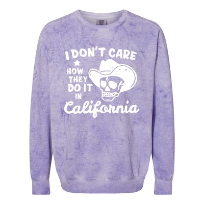 I Dont Care How They Do It In California Funny Gift Colorblast Crewneck Sweatshirt